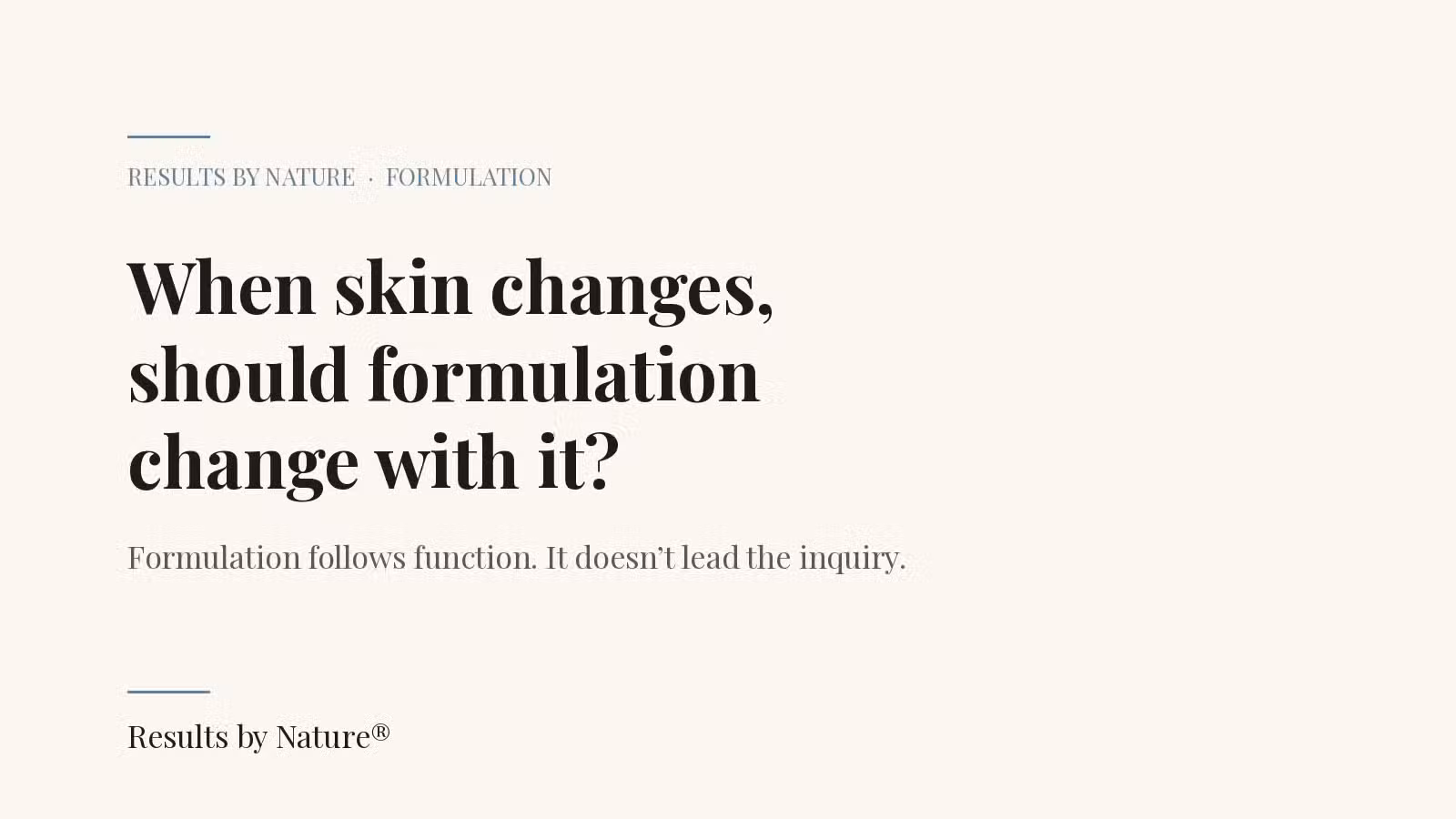 Results by Nature: when skincare stops working, formulation is the real question.